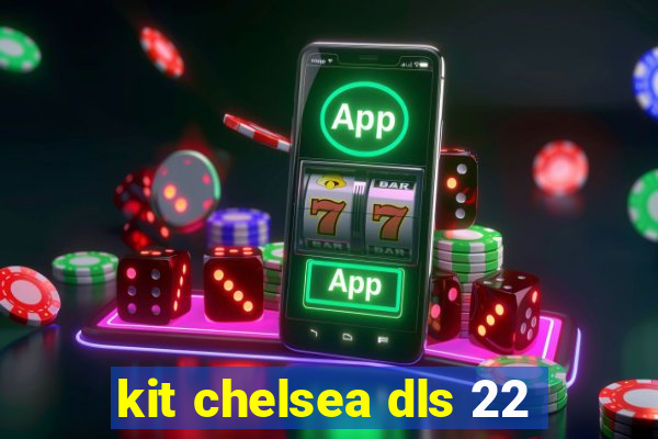 kit chelsea dls 22